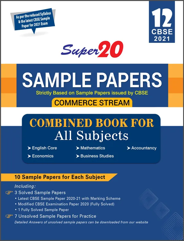 Super 20 Sample Papers (As Per Reduced Syllabus & The Latest CBSE Sample Papers For 2021 Exam) Class 12 (Commerce Stream) Combined Book For All Subjects (English Core, Mathematics, Accountancy, Economics, Business Studies)