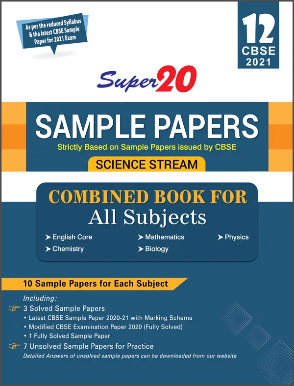 Super 20 Sample Papers (As Per Reduced Syllabus & the Latest CBSE Sample Papers for 2021 Exam) Class 12 (Science Stream) Combined Book for All Subjects (English Core, Mathematics, Physics, Chemistry, Biology)
